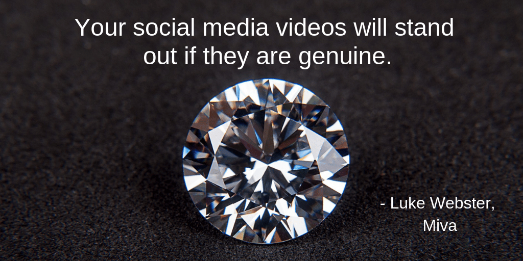 Your social media videos will stand out if they are genuine