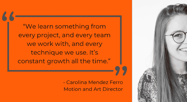 Photo of Caro with quote saying, "We learn something from every project, and every team we work with, and every technique we use. It’s constant growth all the time.”