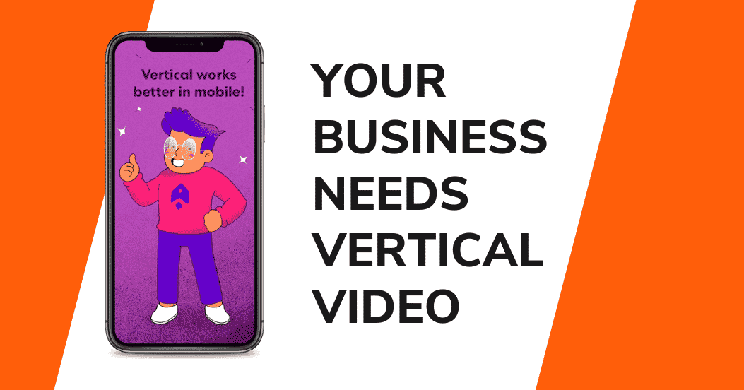 your business needs vertical video