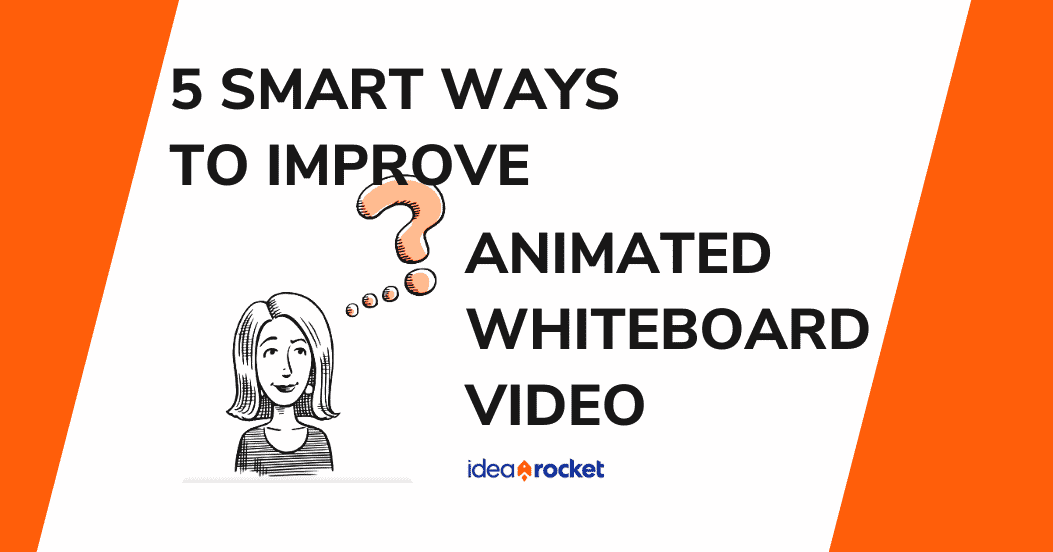 5 Smart Ways to Improve Your Animated Whiteboard Video